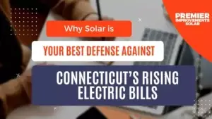 Solar is Your Best Defense Against Connecticut's Electric Bills